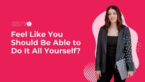 Feel Like You Should Be Able to Do It All Yourself?