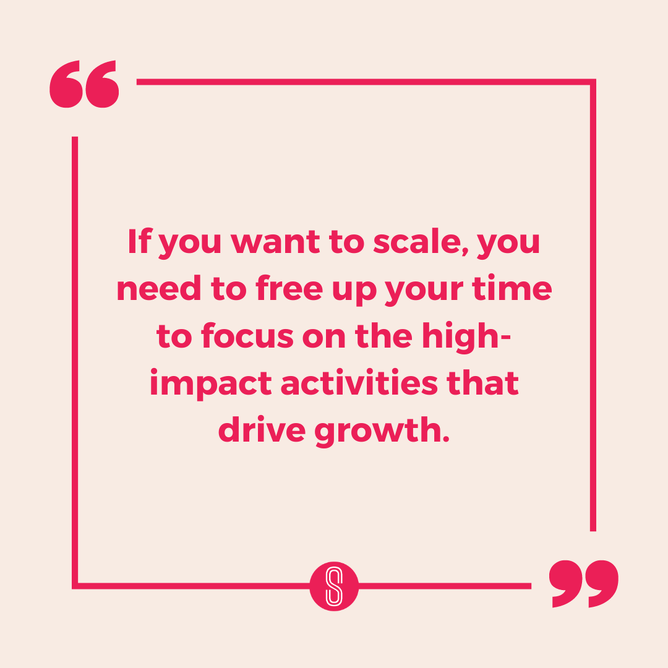 Quote in pink text inside a pink box: "If you want to scale, you need to free up your time to focus on the high-impact activities that drive growth