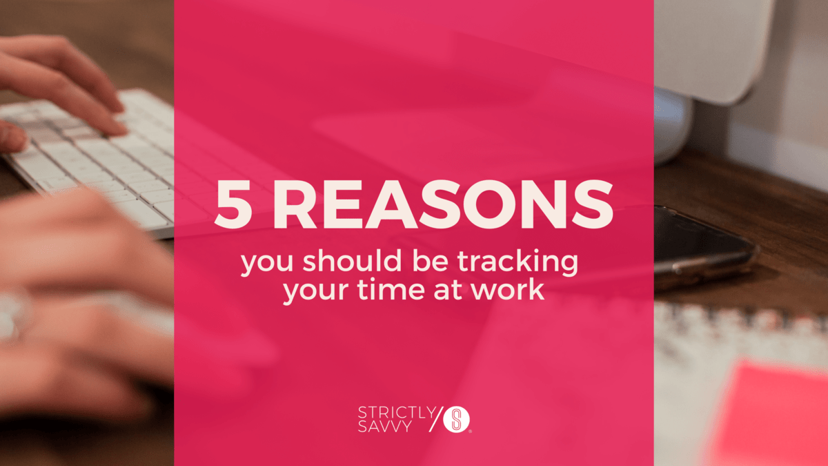 strictly-savvy-5-reasons-you-should-be-tracking-your-time-at-work