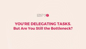 You&rsquo;re Delegating Tasks. But Are You Still the Bottleneck?