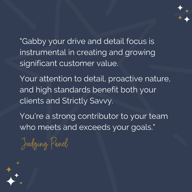 A graphic with a quote recognising Gabby's drive, attention to detail, and proactive nature, highlighting her contributions to both clients and Strictly Savvy, with a "Judging Panel" sign-off