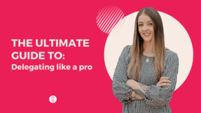 The Ultimate Guide to Delegating Like a Pro