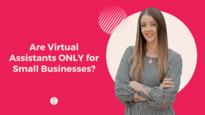 Are Virtual Assistants Only for Small Businesses?