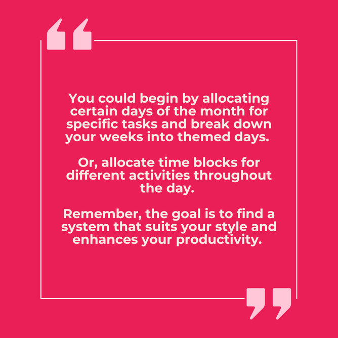 Quote in a pink box: 'You could begin by allocating certain days of the month for specific tasks and break down your weeks into themed days...'