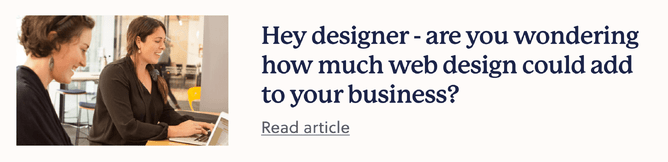 Blog link that says: Hey designer - are you wondering how much web design could add to your business?