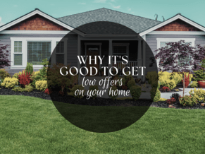WHY IT'S GOOD TO GET LOW OFFERS ON YOUR HOME
