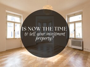 IS NOW THE TIME TO SELL YOUR INVESTMENT PROPERTY?