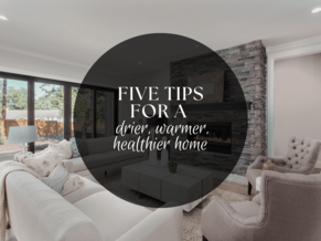 5 TIPS FOR A DRIER, WARMER, HEALTHIER HOME