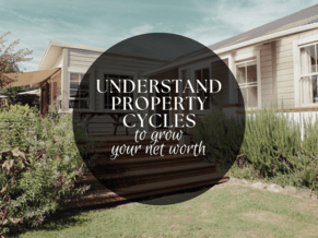 UNDERSTANDING PROPERTY CYCLES TO GROW YOUR NET WORTH