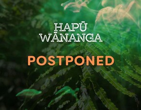 POSTPONED Hapu Wānanga