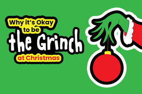 Why it is okay to be the grinch at Christmas