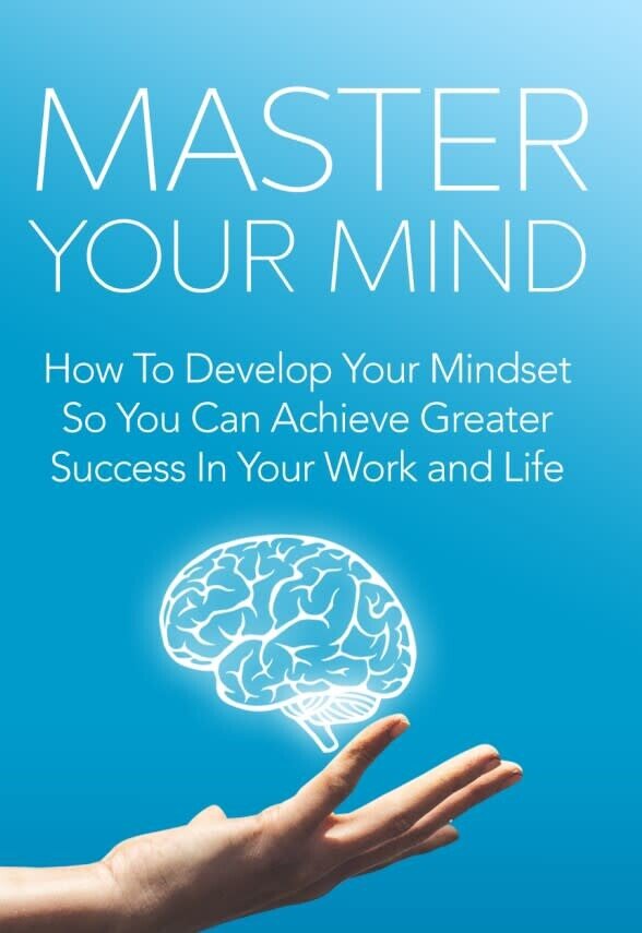 Master Your Mind - Developing Your Mindset for Greatness in Work & Life ...