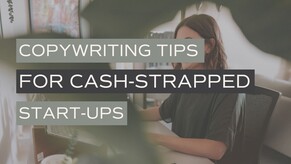 Copywriting tips for cash-strapped startups