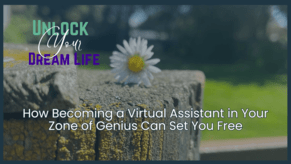 How to Become a Virtual Assistant: Build Your Dream Life by Leveraging Your Skills