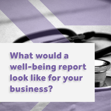 What would a well-being report look like for your business?