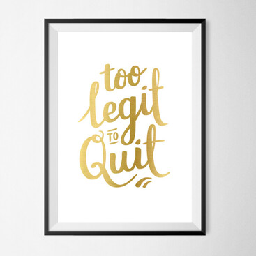 Typographic poster that says "Too legit to quit" Quote from Hotrod movie