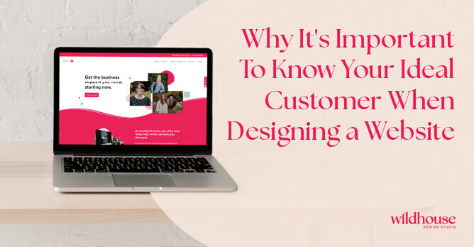 Laptop displaying a website with a pink overlay reading, 'Why It's Important To Know Your Ideal Customer When Designing a Website,' along with the Wildhouse Design Studio logo