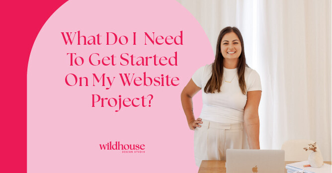 Web designer smiling and standing next to a laptop, with the question 'What Do I Need To Get Started On My Website Project?' in a pink overlay, alongside the Wildhouse Design Studio logo