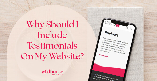 Smartphone displaying a reviews page with the question 'Why Should I Include Testimonials On My Website?' in bold text, alongside the Wildhouse Design Studio logo