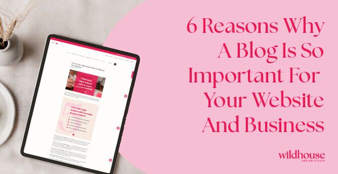 Tablet displaying a blog post with the title '6 Reasons Why A Blog Is So Important For Your Website And Business' in bold text on a pink background, alongside the Wildhouse Design Studio logo