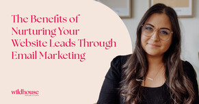 The Benefits of Nurturing Your Website Leads Through Email Marketing