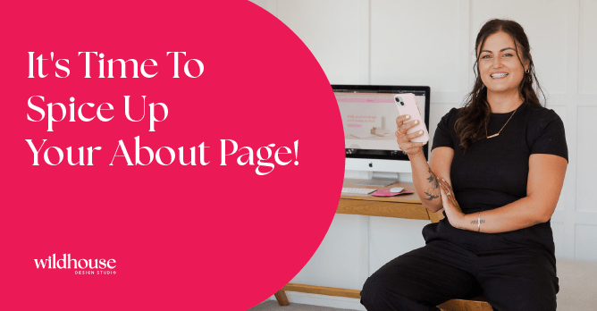 Web designer sitting and holding a phone, smiling with a laptop in the background, alongside bold text reading, 'It's Time To Spice Up Your About Page!' and the Wildhouse Design Studio logo