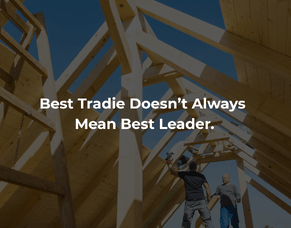 Why Your Best Tradie Might Be Struggling as a Team Leader