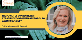 The Power of Connection: Attachment-Informed approaches to calming anxiety