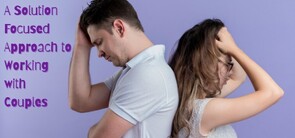 A Solution Focused Approach to Working with Couples - 26 May ZOOM workshop