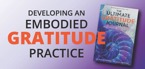 Developing an Embodied Gratitude Practice - 20 FebruaryZOOM workshop