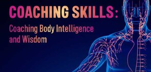 Coaching Skills: Coaching Body Intelligence and Wisdom - 11 FebruaryZOOM workshop