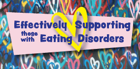 Effectively Supporting Those with Eating Disorders  - 28 NovemberZOOM Workshop