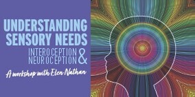 Understanding Sensory Needs - Part 2 Interoception & Neuroception  - 21 NovemberZOOM Workshop