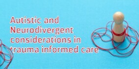 Autistic and Neurodivergent considerations in Trauma informed care - 26 FebruaryZOOM workshop