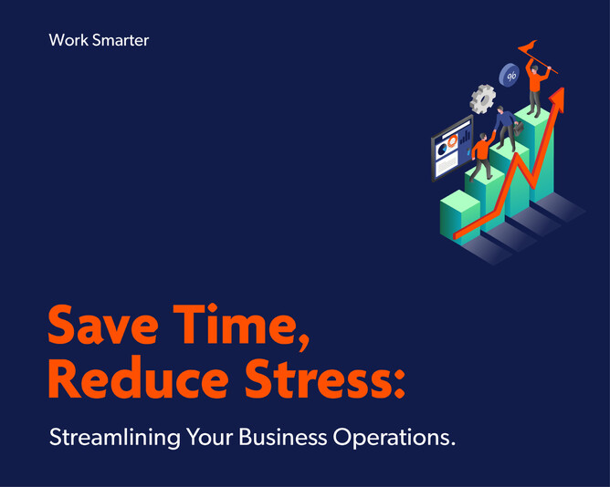 Save Time, Reduce Stress: Streamlining your Business Operations