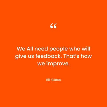 We all need people who will give us feedback. That's how we improve. - Bill Gates