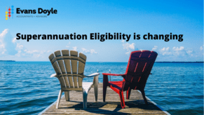 Superannuation Eligibility is changing