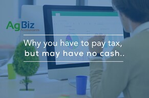 Why you have tax to pay, but may have no cash…