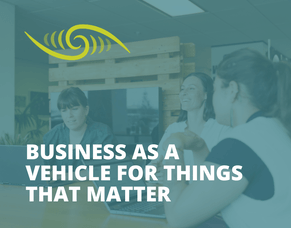 Business as a vehicle for things that matter