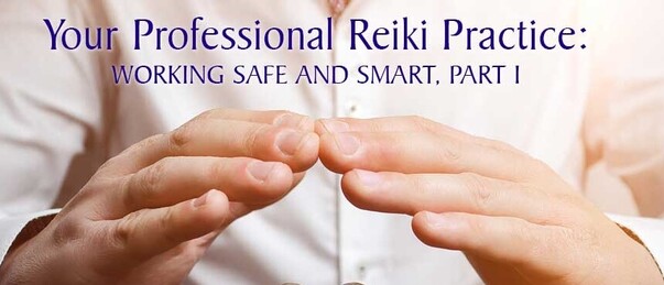 Your Reiki Practice: Working safe and smart