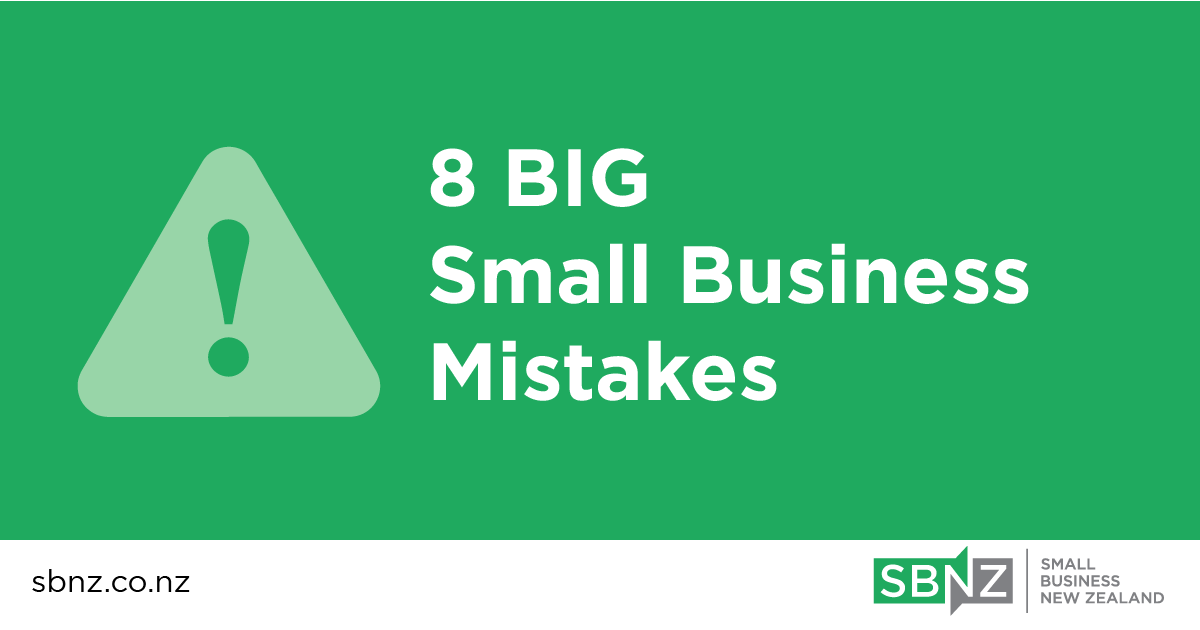 8 BIG Small Business Mistakes | Small Business New Zealand