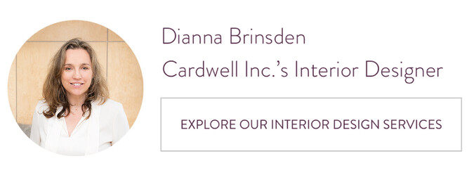 Dianna Brinsden – Cardwell Inc.’s Interior Designer