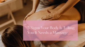 5 Signs Your body Is Telling You It Needs a Massage