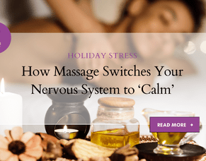 Holiday Stress? How Massage Switches Your Nervous System to &#039;Calm&#039;