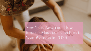 New Year, New You: How Regular Massages Can Boost Your Wellness in 2025