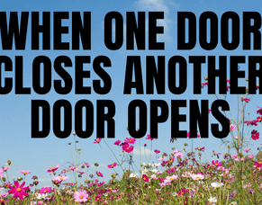 One Door Closes and another Opens