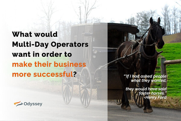 What would Multi-Day Operators want in order to make their business more successful? Faster horses = More staff?
