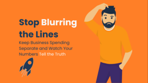 Stop Blurring the Lines: Keep Business Spending Separate and Watch Your Numbers Tell the Truth