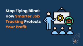 Stop Flying Blind: How Smarter Job Tracking Protects Your Profit