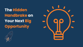 The Hidden Handbrake on Your Next Big Opportunity